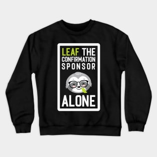 Funny Confirmation Sponsor Pun - Leaf me Alone - Gifts for Confirmation Sponsors Crewneck Sweatshirt